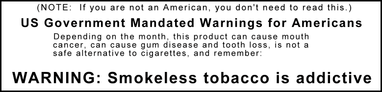 Americans Only Warning:  Smokeless tobacco is addictive