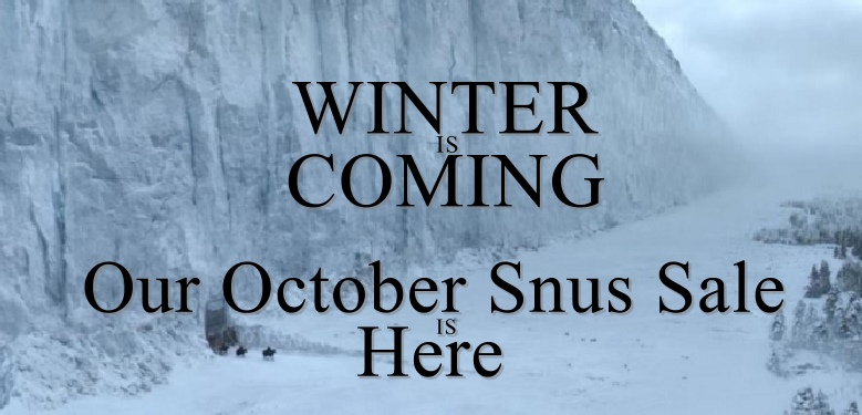 Winter is Coming!  Click HERE for our October Snus Sale!